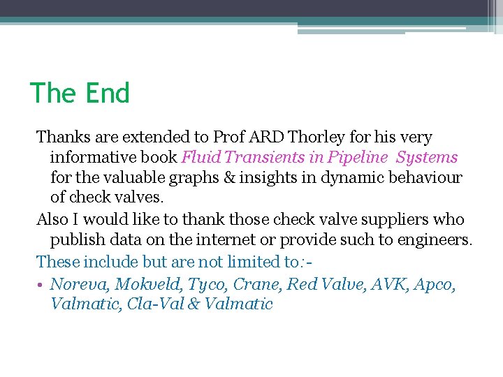 The End Thanks are extended to Prof ARD Thorley for his very informative book