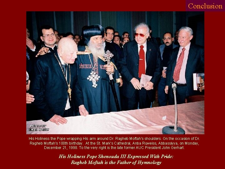 Conclusion His Holiness the Pope wrapping His arm around Dr. Ragheb Moftah's shoulders. On