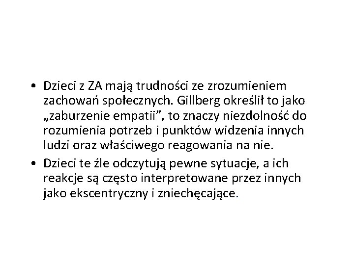  • Dzieci z ZA mają trudności ze zrozumieniem zachowań społecznych. Gillberg określił to