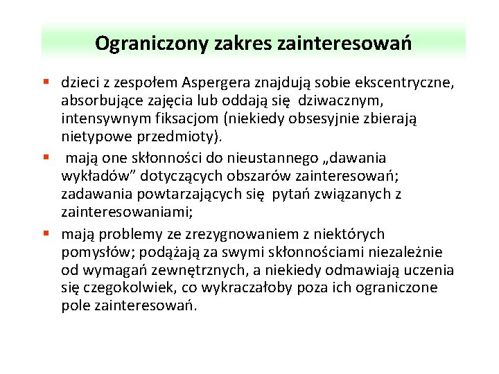 Ograniczony zakres zainteresowań § dzieci z zespołem Aspergera znajdują sobie ekscentryczne, absorbujące zajęcia lub