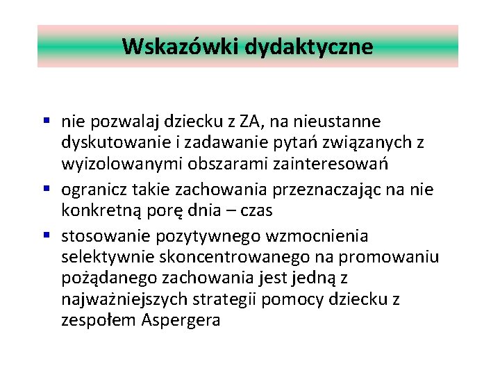 Wskazówki dydaktyczne § nie pozwalaj dziecku z ZA, na nieustanne dyskutowanie i zadawanie pytań