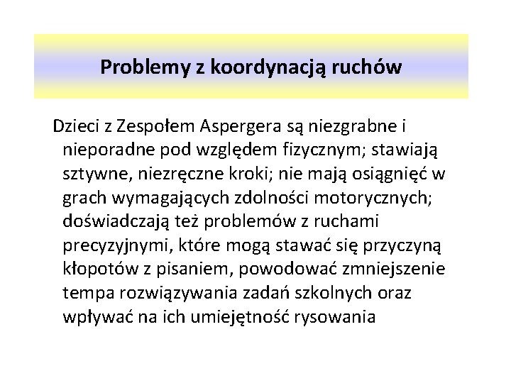 Problemy z koordynacją ruchów Dzieci z Zespołem Aspergera są niezgrabne i nieporadne pod względem