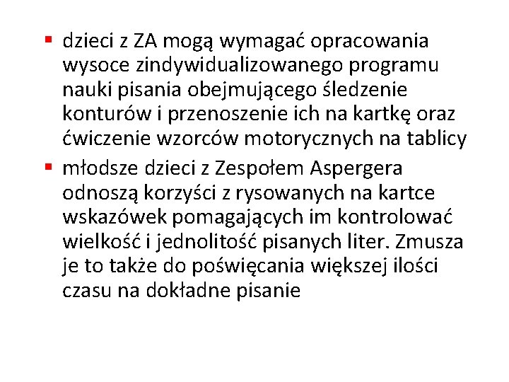 § dzieci z ZA mogą wymagać opracowania wysoce zindywidualizowanego programu nauki pisania obejmującego śledzenie