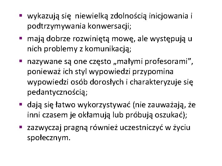 § wykazują się niewielką zdolnością inicjowania i podtrzymywania konwersacji; § mają dobrze rozwiniętą mowę,