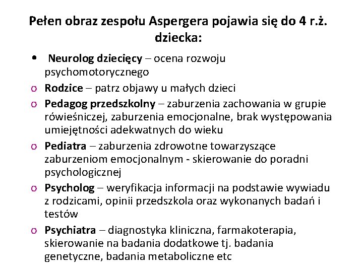 Pełen obraz zespołu Aspergera pojawia się do 4 r. ż. dziecka: • Neurolog dziecięcy