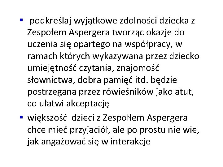 § podkreślaj wyjątkowe zdolności dziecka z Zespołem Aspergera tworząc okazje do uczenia się opartego