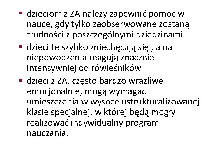 § dzieciom z ZA należy zapewnić pomoc w nauce, gdy tylko zaobserwowane zostaną trudności