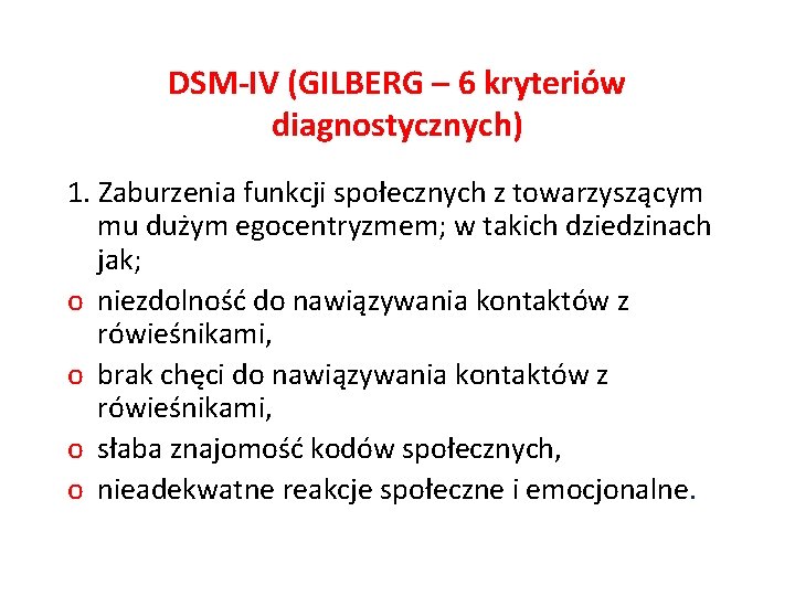 DSM-IV (GILBERG – 6 kryteriów diagnostycznych) 1. Zaburzenia funkcji społecznych z towarzyszącym mu dużym