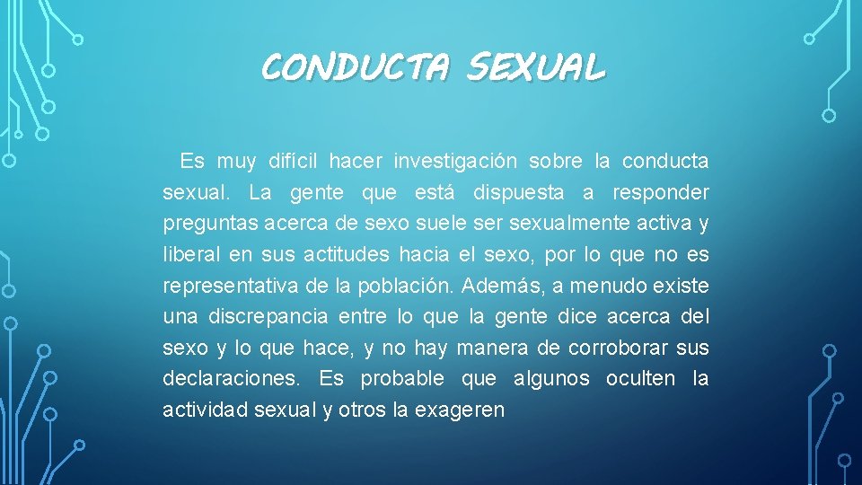 CONDUCTA SEXUAL Es muy difícil hacer investigación sobre la conducta sexual. La gente que