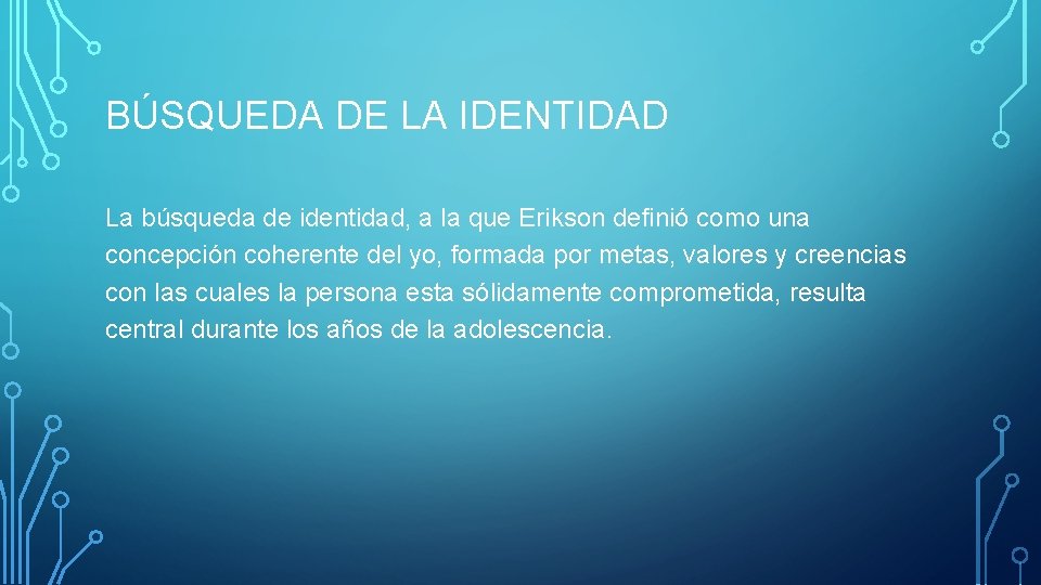 BÚSQUEDA DE LA IDENTIDAD La búsqueda de identidad, a la que Erikson definió como