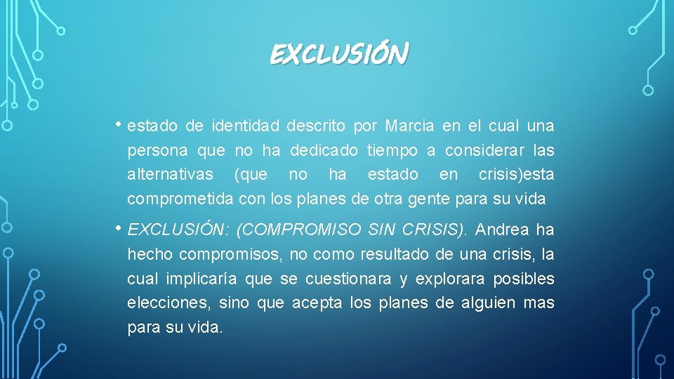 EXCLUSIÓN • estado de identidad descrito por Marcia en el cual una persona que