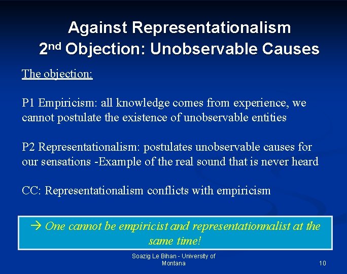 Against Representationalism 2 nd Objection: Unobservable Causes The objection: P 1 Empiricism: all knowledge