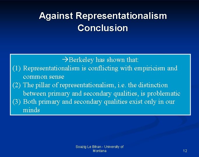 Against Representationalism Conclusion Berkeley has shown that: (1) Representationalism is conflicting with empiricism and