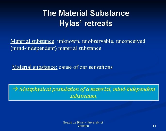 The Material Substance Hylas’ retreats Material substance: unknown, unobservable, unconceived (mind-independent) material substance Material