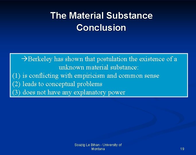 The Material Substance Conclusion Berkeley has shown that postulation the existence of a unknown