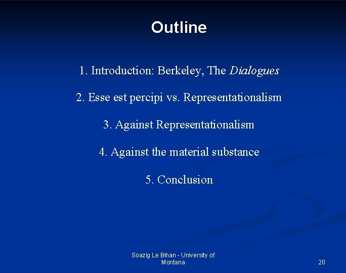 Outline 1. Introduction: Berkeley, The Dialogues 2. Esse est percipi vs. Representationalism 3. Against