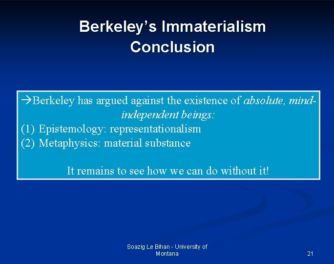 Berkeley’s Immaterialism Conclusion Berkeley has argued against the existence of absolute, mindindependent beings: (1)
