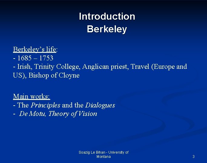 Introduction Berkeley’s life: - 1685 – 1753 - Irish, Trinity College, Anglican priest, Travel