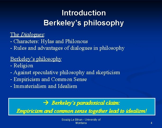 Introduction Berkeley’s philosophy The Dialogues: - Characters: Hylas and Philonous - Rules and advantages