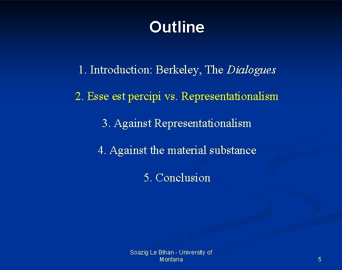 Outline 1. Introduction: Berkeley, The Dialogues 2. Esse est percipi vs. Representationalism 3. Against