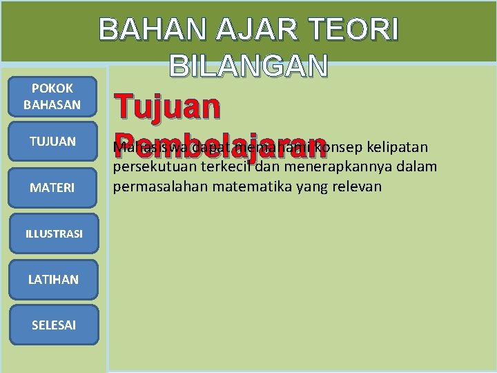 POKOK BAHASAN TUJUAN MATERI ILLUSTRASI LATIHAN SELESAI BAHAN AJAR TEORI BILANGAN Tujuan Mahasiswa dapat