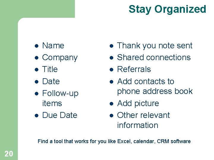 Stay Organized l l l Name Company Title Date Follow-up items Due Date l