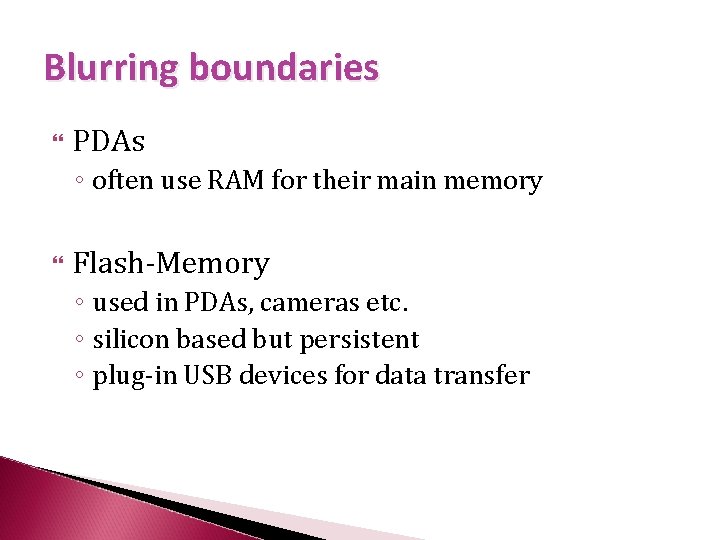 Blurring boundaries PDAs ◦ often use RAM for their main memory Flash-Memory ◦ used