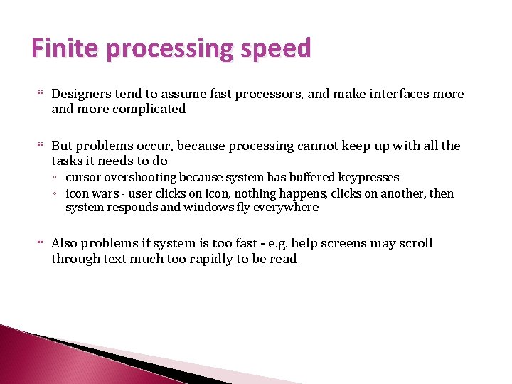 Finite processing speed Designers tend to assume fast processors, and make interfaces more and