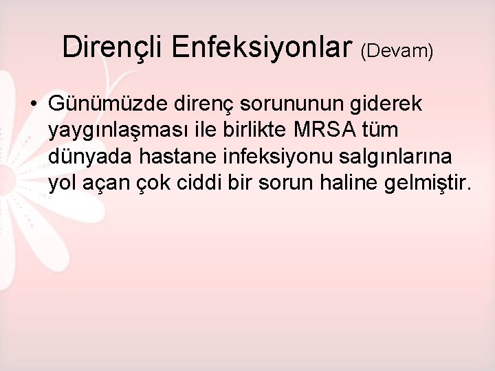 Dirençli Enfeksiyonlar (Devam) • Günümüzde direnç sorununun giderek yaygınlaşması ile birlikte MRSA tüm dünyada