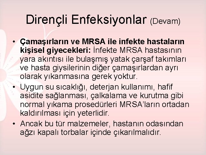 Dirençli Enfeksiyonlar (Devam) • Çamaşırların ve MRSA ile infekte hastaların kişisel giyecekleri: İnfekte MRSA