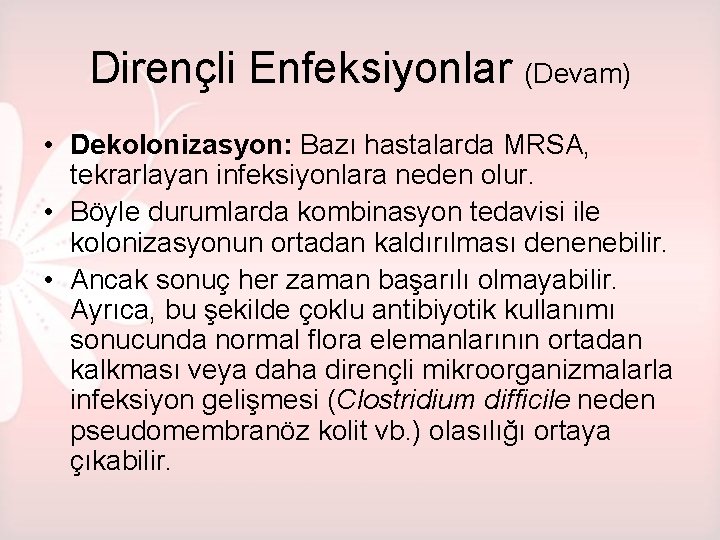 Dirençli Enfeksiyonlar (Devam) • Dekolonizasyon: Bazı hastalarda MRSA, tekrarlayan infeksiyonlara neden olur. • Böyle