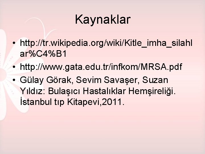 Kaynaklar • http: //tr. wikipedia. org/wiki/Kitle_imha_silahl ar%C 4%B 1 • http: //www. gata. edu.