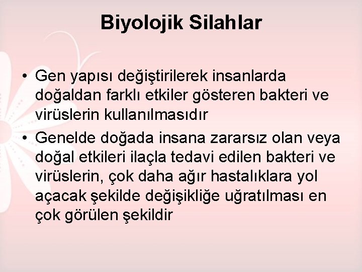 Biyolojik Silahlar • Gen yapısı değiştirilerek insanlarda doğaldan farklı etkiler gösteren bakteri ve virüslerin