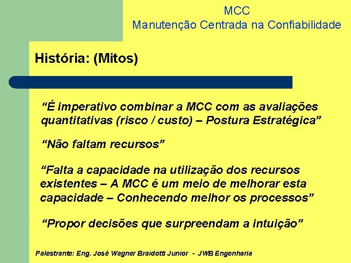 MCC Manutenção Centrada na Confiabilidade História: (Mitos) “É imperativo combinar a MCC com as