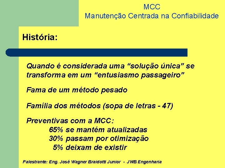 MCC Manutenção Centrada na Confiabilidade História: Quando é considerada uma “solução única” se transforma