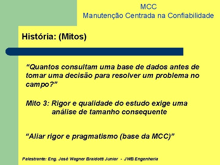 MCC Manutenção Centrada na Confiabilidade História: (Mitos) “Quantos consultam uma base de dados antes