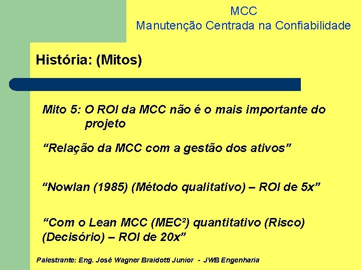 MCC Manutenção Centrada na Confiabilidade História: (Mitos) Mito 5: O ROI da MCC não