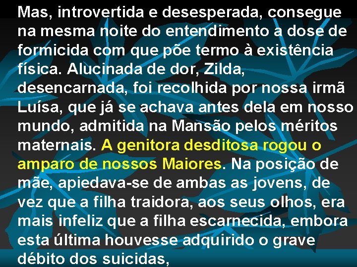 Mas, introvertida e desesperada, consegue na mesma noite do entendimento a dose de formicida