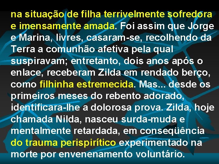 na situação de filha terrivelmente sofredora e imensamente amada. Foi assim que Jorge e