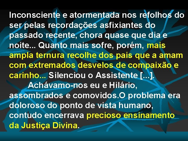 Inconsciente e atormentada nos refolhos do ser pelas recordações asfixiantes do passado recente, chora