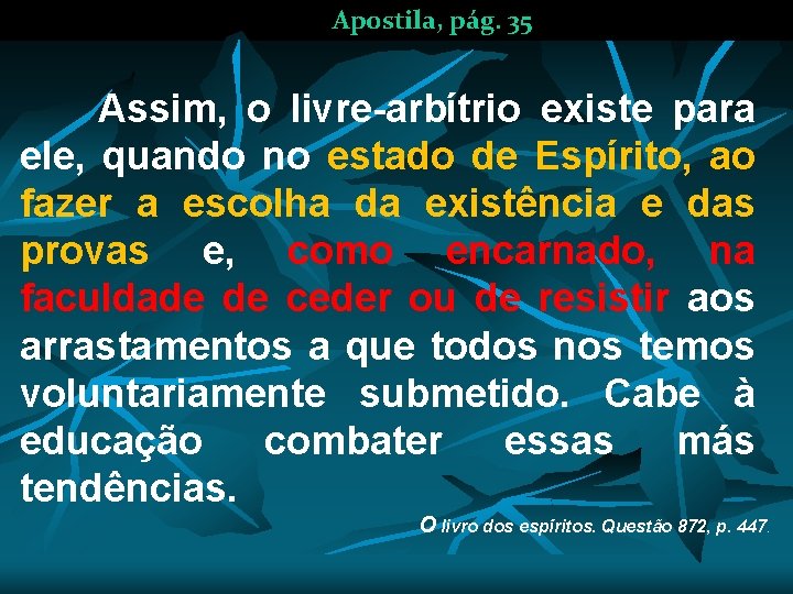 Apostila, pág. 35 Assim, o livre-arbítrio existe para ele, quando no estado de Espírito,