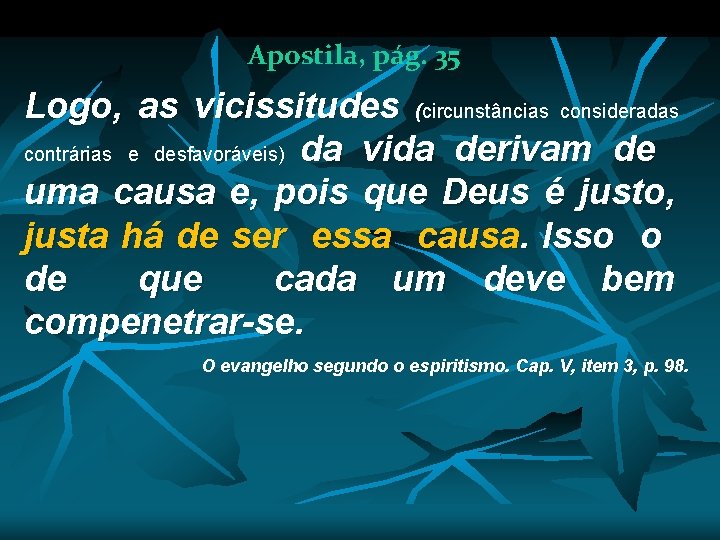 Apostila, pág. 35 Logo, as vicissitudes (circunstâncias consideradas contrárias e desfavoráveis) da vida derivam