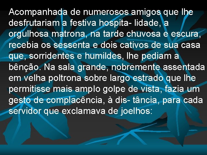 Acompanhada de numerosos amigos que lhe desfrutariam a festiva hospita- lidade, a orgulhosa matrona,