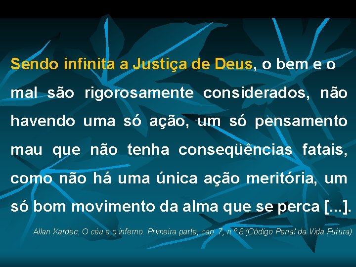 Sendo infinita a Justiça de Deus, o bem e o mal são rigorosamente considerados,