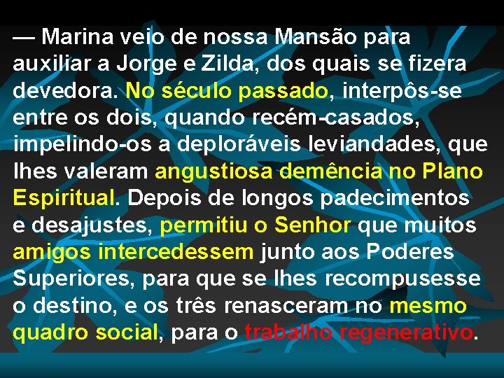 — Marina veio de nossa Mansão para auxiliar a Jorge e Zilda, dos quais