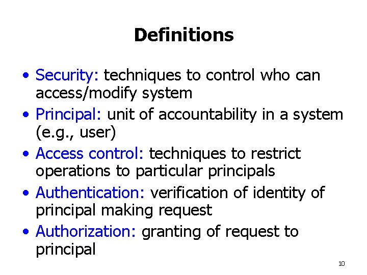 Definitions • Security: techniques to control who can access/modify system • Principal: unit of
