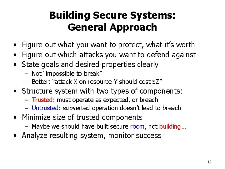 Building Secure Systems: General Approach • Figure out what you want to protect, what