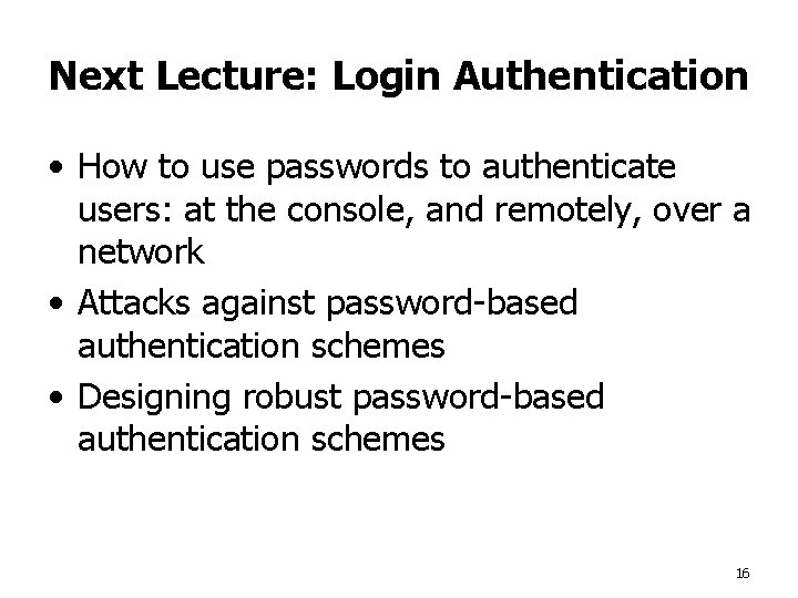 Next Lecture: Login Authentication • How to use passwords to authenticate users: at the