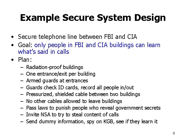 Example Secure System Design • Secure telephone line between FBI and CIA • Goal: