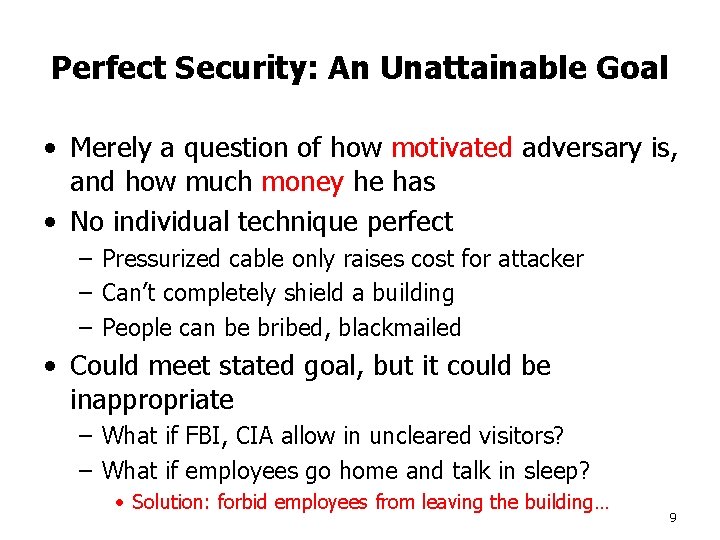 Perfect Security: An Unattainable Goal • Merely a question of how motivated adversary is,